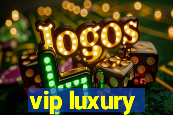 vip luxury